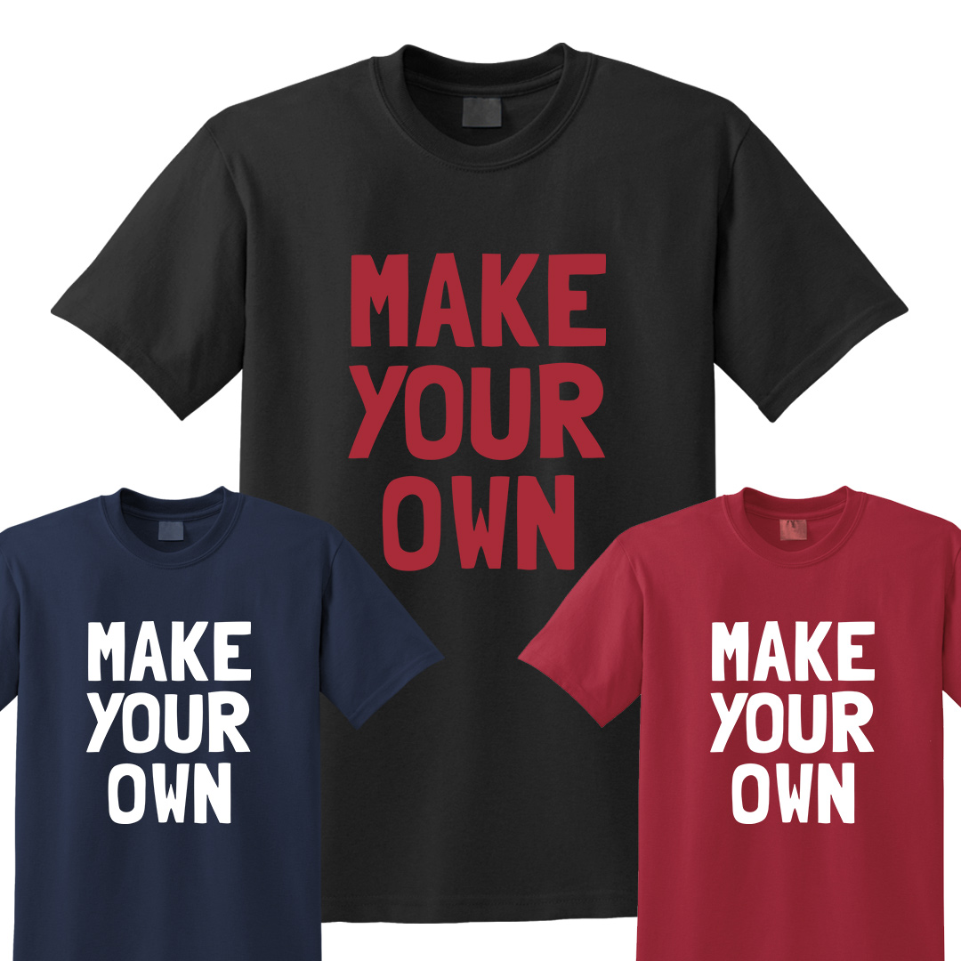 “Make Your Own” Custom T-Shirt | Custom Gifts Etc.